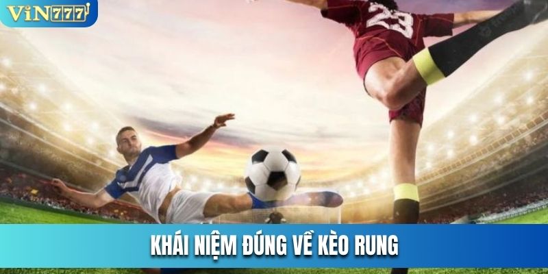 Khái niệm đúng về kèo rung