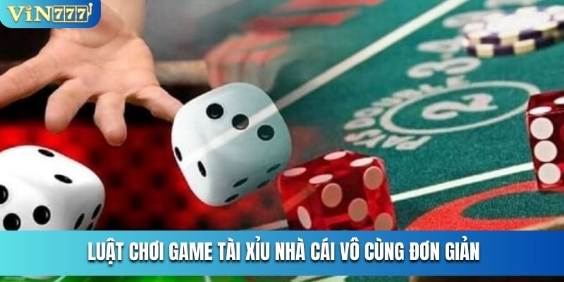 Luật chơi game Tài Xỉu nhà cái vô cùng đơn giản